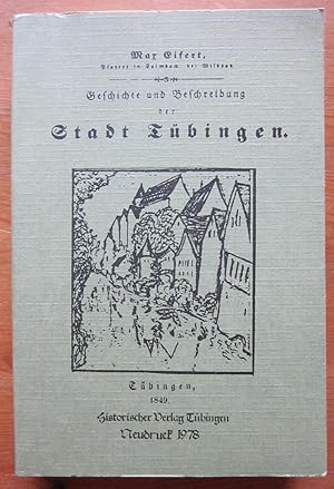 Imagen del vendedor de Geschichte und Beschreibung der Stadt Tbingen. Nachdruck der Ausgabe Tbingen 1849 (in bescheidener Druckqualitt auf dem Niveau einer schlichten Photokopie). a la venta por Antiquariat Roland Ggler