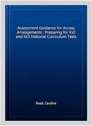 Seller image for Assessment Guidance for Access Arrangements : Preparing for Ks2 and Ks3 National Curriculum Tests for sale by GreatBookPrices