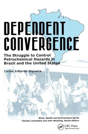 Seller image for Dependent Convergence : The Struggle to Control Petrochemical Hazards in Brazil and the United States for sale by GreatBookPrices