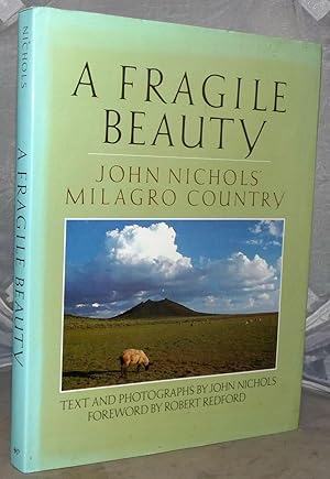 Bild des Verkufers fr A Fragile Beauty: John Nichols' Milagro Country: Text and Photographs from His Life and Work zum Verkauf von Besleys Books  PBFA