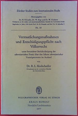 Imagen del vendedor de Verstaatlichungsmanahmen und Entschdigungspflicht nach Vlkerrecht unter besonderer Bercksichtigung der schweizerischen Praxis ber den Schutz schweizerischer Vermgenswerte im Ausland von Dr. R.L. Bindschedler. Zrcher Studium zum Internationalen Recht Nr. 18. Kraus REPRINT. a la venta por biblion2