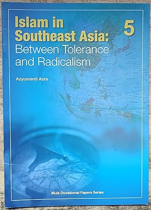 Islam in Southeast Asia : 5 Between Tolerance and Radicalism (Muis Occasional Papers Series No.5)