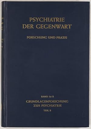 Psychiatrie der Gegenwart. Forschung und Praxis. I/1: Grundlagenforschung zur Psychiatrie, Teil B.