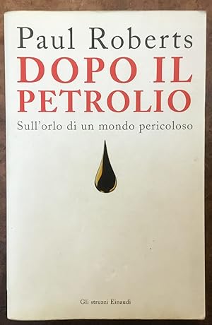 Dopo il petrolio. Sull'orlo di un mondo pericoloso