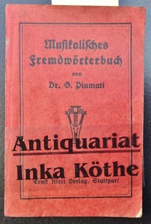 Musikalisches Fremdwörterbuch - G. Piumati = Dozent an der Universität Bonn und am Konservatorium...