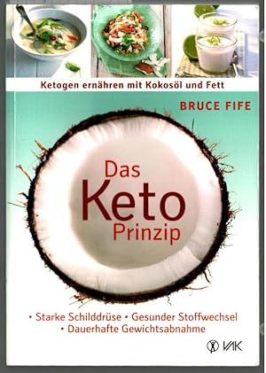 Das Keto-Prinzip: ketogen ernähren mit Kokosöl und Fett : starke Schilddrüse - gesunder Stoffwech...