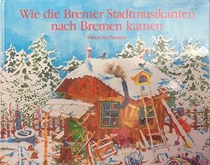 Wie die Bremer Stadtmusikanten nach Bremen kamen. Eine fröhliche Kindergeschichte als Fortsetzung...