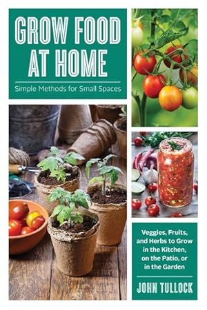 Seller image for Grow Food at Home : Simple Methods for Small Spaces for sale by GreatBookPrices