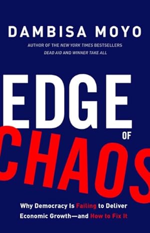 Bild des Verkufers fr Edge of Chaos : Why Democracy Is Failing to Deliver Economic Growth - and How to Fix It zum Verkauf von GreatBookPrices