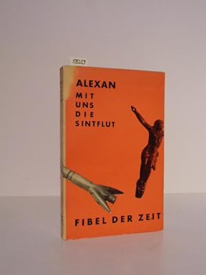 Mit uns die Sintflut. Fibel der Zeit.