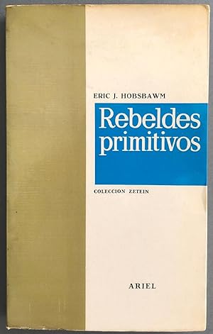 Rebeldes primitivos. Estudio sobre las formas arcaicas de los movimientos sociales en los siglos ...