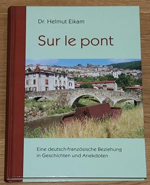 Sur le pont. Eine deutsch-französische Beziehung in Geschichten und Anekdoten. Vom Autor auf dem ...