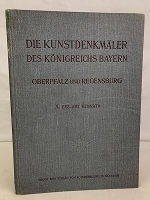 Die Kunstdenkmäler von Oberpfalz & Regensburg; Teil: Heft 10., Bezirksamt Kemnath. Bearb. v. Feli...