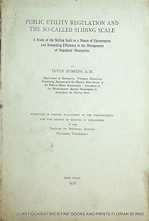 Seller image for Public utility regulation and the so-called sliding scale : a study of the sliding scale as a means of encouraging and rewarding efficiency in the management of regulated monopolies. New York, Columbia Univ., Diss., 1936 for sale by ANTIQUARIAT.WIEN Fine Books & Prints