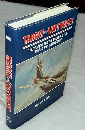 Target Luftwaffe: The Tragedy and the Triumph of World War II Air Victory