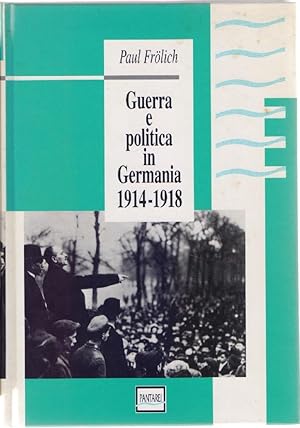 Image du vendeur pour Guerra e politica in Germania 1914-1918 - Paul Frolich mis en vente par libreria biblos