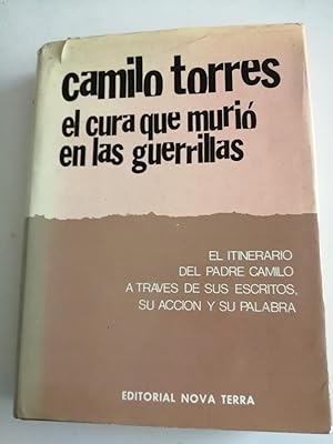 Seller image for Camilo Torres, el cura que muri en las guerrillas : el itinerario del padre Camilo a travs de sus escritos, su accin y su palabra for sale by Perolibros S.L.