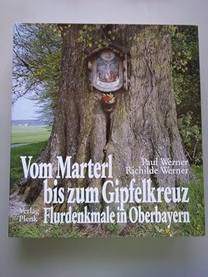Bild des Verkäufers für Vom Marterl bis zum Gipfelkreuz : Flurdenkmale in Oberbayern. zum Verkauf von Antiquariat Berghammer