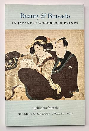 Seller image for Beauty & Bravado in Japanese Woodblock Prints: Highlights from the Gillett G. Griffin Collection for sale by George Ong Books