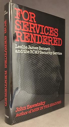 Seller image for For Services Rendered; Leslie James Bennett and the RCMP Security Service for sale by Burton Lysecki Books, ABAC/ILAB