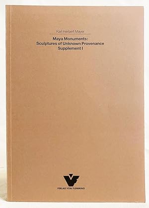 Maya Monuments : Sculptures of Unknown Provenance Supplement I