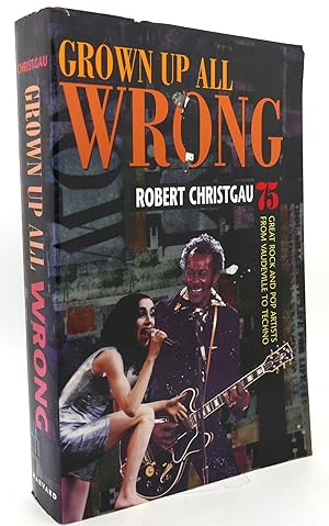Seller image for GROWN UP ALL WRONG 75 Great Rock and Pop Artists from Vaudeville to Techno for sale by Rare Book Cellar