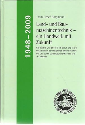 Seller image for Land- und Baumaschinentechnik - ein Handwerk mit Zukunft. Geschichte und Erlebtes im Beruf und in der Organisation der Hauptarbeitsgemeinschaft des Deutschen Landmaschinenhandels und -handwerks. for sale by Lewitz Antiquariat