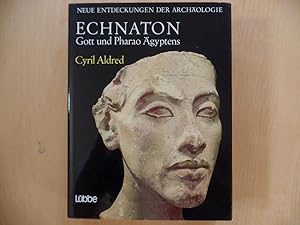Echnaton, Gott und Pharao Ägyptens. Neue Entdeckungen der Archäologie