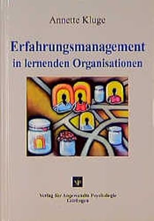 Erfahrungsmanagement in lernenden Organisationen. (=Schriftenreihe Psychologie und innovatives Ma...