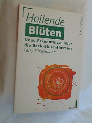 Heilende Blüten : neue Erkenntnisse über die Bach-Blütentherapie.