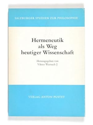 Hermeneutik als Weg heutiger Wissenschaft. Ein Forschungsgespräch. (= Salzburger Studien zur Phil...
