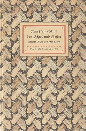 Das kleine Buch der Vögel und Nester. Farbige Bilder von Fritz Kredel. Insel-Bücherei Nr. 100. Mi...