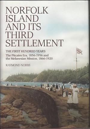 Seller image for Norfolk Island And Its Third Settlement. The First Hundred Years The Pitcairn Era, 1856 - 1956 and The Melanesian Mission, 1866 - 1920. for sale by Time Booksellers