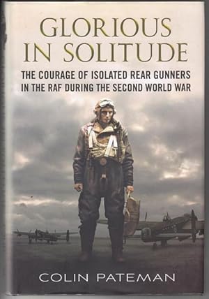 Seller image for Glorious in Solitude. The courage of isolated rear gunners in the RAF during the second world war. for sale by Time Booksellers
