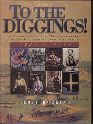Seller image for To The Diggings! A Celebration Of The 150th Anniversary Of The Discovery Of Gold In Australia. for sale by Time Booksellers