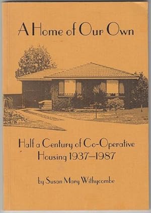 Seller image for A Home of Our Own. Half a Century of Co-Operative Housing 1937-1987. for sale by Time Booksellers