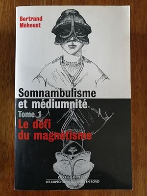 Bild des Verkufers fr Somnambulisme et mdiumnit Tome 1 Dfi du magntisme 1998 - MEHEUST Bertrand - Perception extra sensorielle Somnambulisme magntique Magntiseur Hypnose Thrapie zum Verkauf von Artax