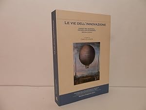 Le vie dell'innovazione. Viaggi tra scienza, tecnica ed economia (secoli 18.-20.)