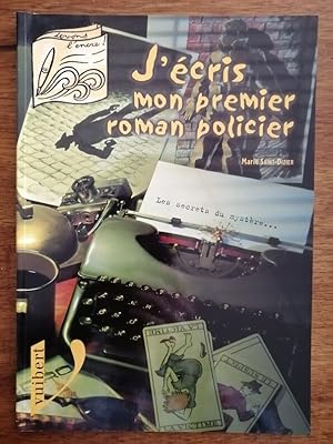 J écris mon premier roman policier 1999 - SAINT DIZIER Marie - Méthode Enigme Suspens Personnages...