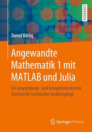 Seller image for Angewandte Mathematik 1 mit MATLAB und Julia : Ein anwendungs- und beispielorientierter Einstieg fr technische Studiengnge for sale by AHA-BUCH GmbH