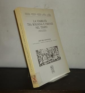 La viabilità tra Bologna e Firenze nel tempo. Problemi generali e nuove acquisizioni. Atti del co...