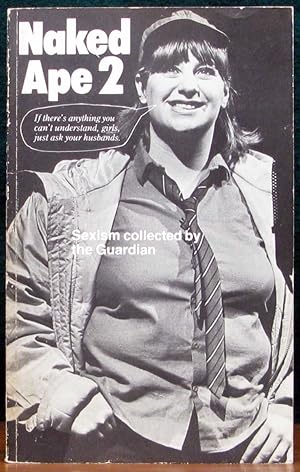 Bild des Verkufers fr NAKED APE 2. An anthology of sexism collected by the Guardian. With an introduction by Victoria Wood. zum Verkauf von The Antique Bookshop & Curios (ANZAAB)