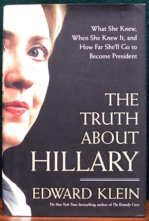 Seller image for THE TRUTH ABOUT HILLARY. What She Knew, When She Knew It, and How Far She'll Go to Become President. for sale by The Antique Bookshop & Curios (ANZAAB)