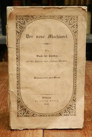 Der neue Machiavel. Ein Buch für Fürsten aus den Papieren eines gefallenen Ministers. Manuscript ...