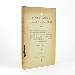 THE STAR CHAMBER DINNER ACCOUNTS Being Some Hitherto Unpublished Accounts Of Dinners Provided For...