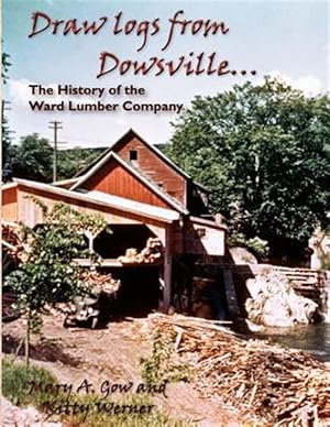 Seller image for Drawing Logs from Dowsville. The History of the Ward Lumber Company for sale by GreatBookPricesUK
