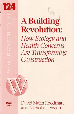 Seller image for A Building Revolution: How Ecology and health Concerns are Tansforming Construction (Worldwatch Paper #124, March, 1995 for sale by Dorley House Books, Inc.