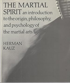 Image du vendeur pour Martial Spirit: An Introduction To The Origin, Philosophy, And Psychology Of The Martial Arts mis en vente par BYTOWN BOOKERY