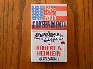 Take Back Your Government! - A Practical Handbook for the Private Citizen Who Wants Democracy to ...