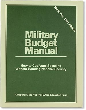 Military Budget Manual: How to Cut Arms Spending Without Harming National Security. Fiscal Year 1...
